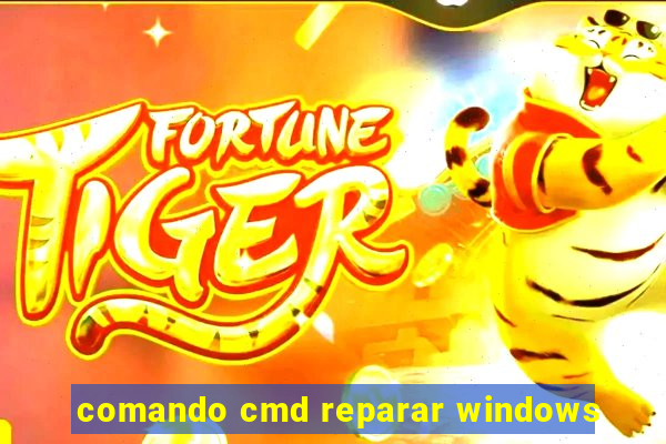 comando cmd reparar windows